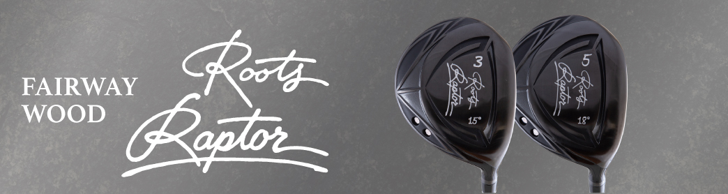 Roots Raptor FAIRWAY WOOD クラブ選び